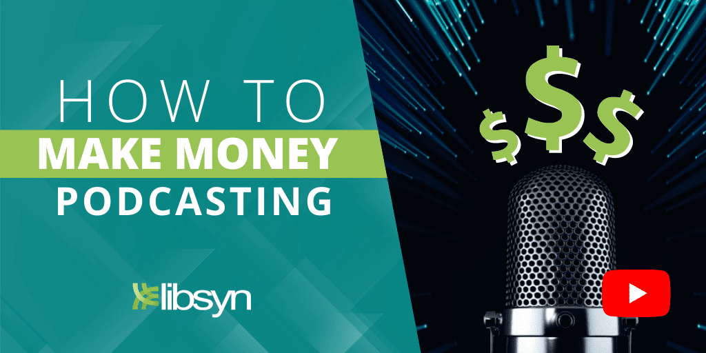 Libsyn turquoise Reading "How to Make Money Podcasting" in White beside a mic with animated dollar bills eminating from the top.