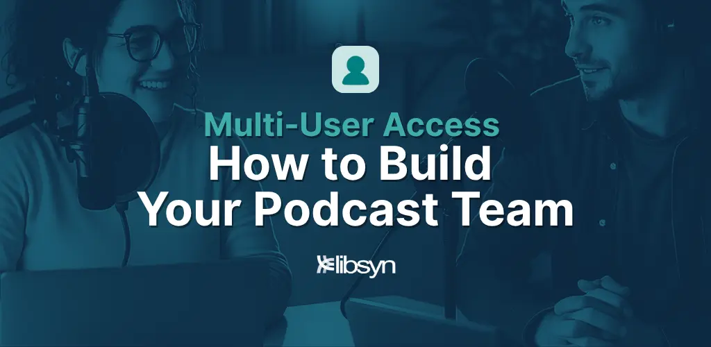mutli-user podcast hosting account - Official Libsyn Blog