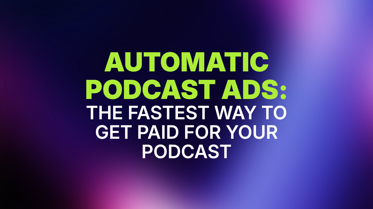 Automatic Podcast Ads The Fastest Way to Get Paid for Your Podcast Featured Image - Official Libsyn Blog - Official Libsyn Blog Promotional banner reading 'AUTOMATIC PODCAST ADS: THE FASTEST WAY TO GET PAID FOR YOUR PODCAST' on a purple-blue gradient background.