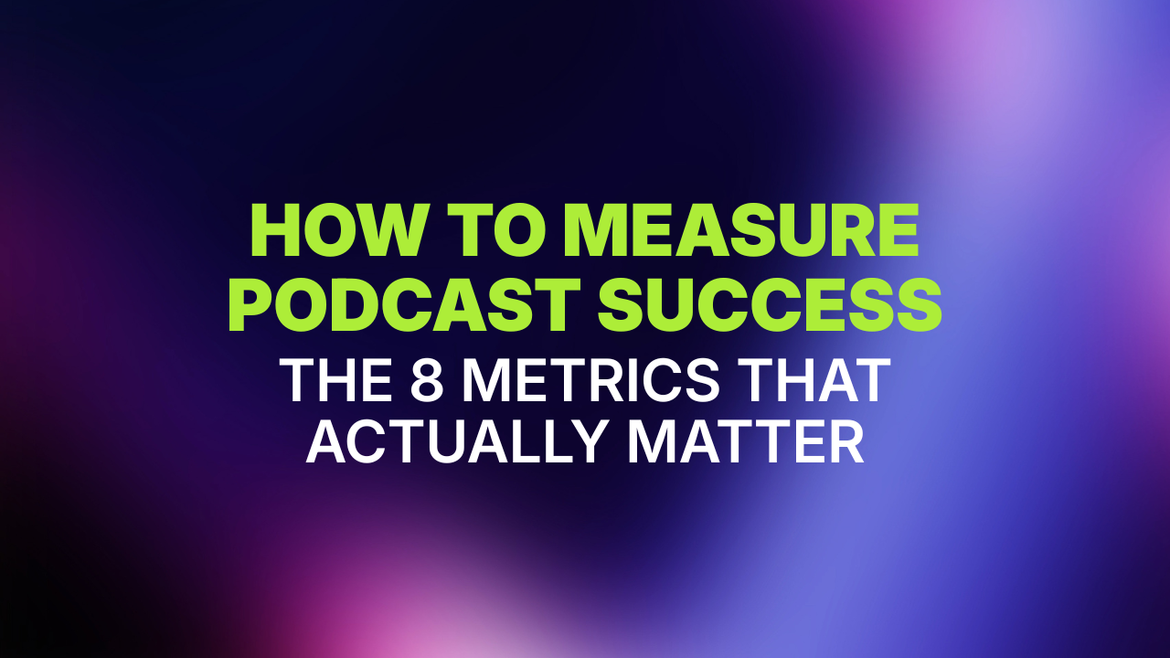How to Measure Podcast Success_The 8 Metrics That Actually Matter_Featured Image - Official Libsyn Blog - Official Libsyn Blog How to measure podcast success — the 8 metrics that actually matter, on a purple gradient background.