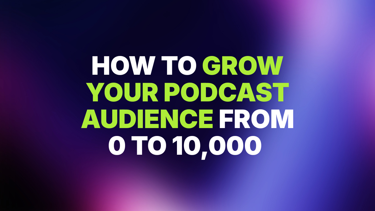 Title card: How to grow your podcast audience from 0 to 10,000, with bold white and lime text on a blurred purple background.